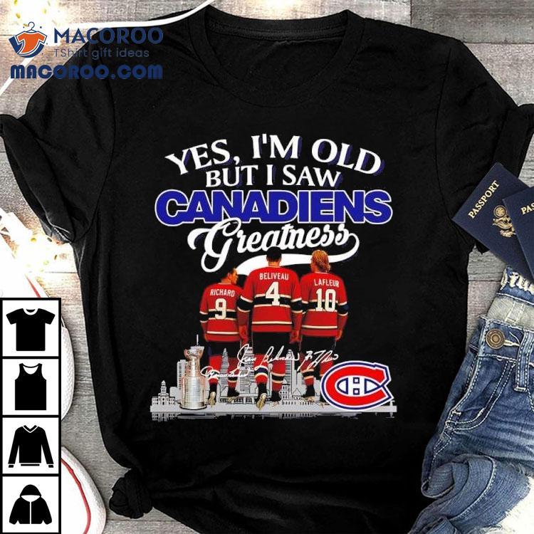 Yes I’m Old But I Saw Montreal Canadiens Greatness Richard Beliveau Lafleur Signatures Logo Shirt