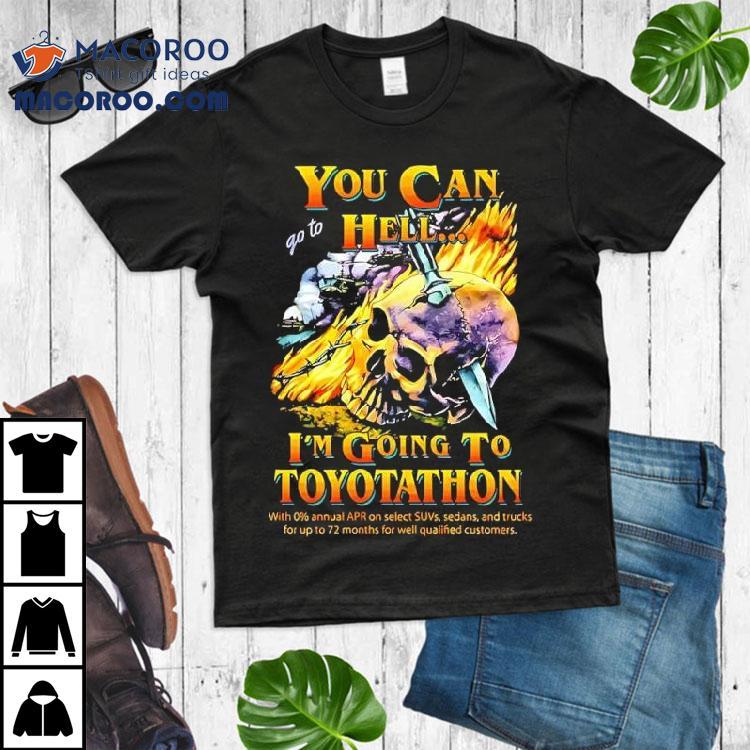 You Can Go To Hell I'm Going To Toyotathon Skull Graphic Shirt