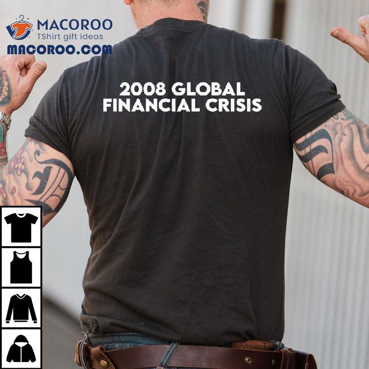 2008 Global Financial Crisis Shirt