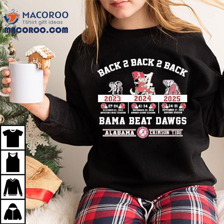 Alabama Crimson Tide Back 2 Back 2 Back Bama Beat Dawgs 2023 2024 2025 Victories Shirt