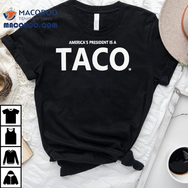 America's President Is A Taco Shirt