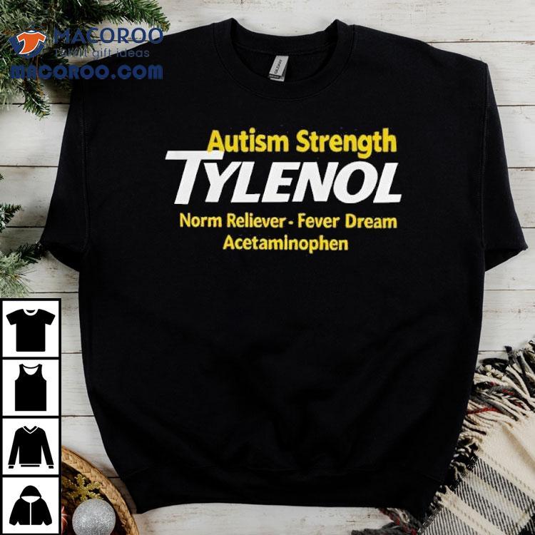 Autism Strength Tylenol Norm Reliever Fever Dream Acetaminophen Shirt