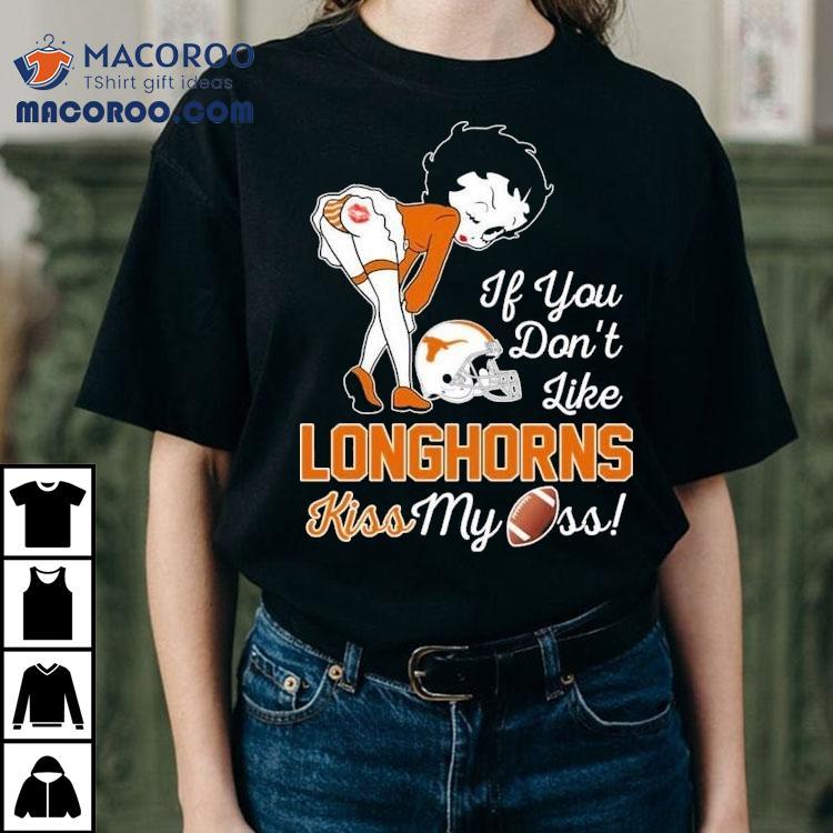 Betty Boop If You Don't Like Texas Longhorns Kiss My Ass Shirt