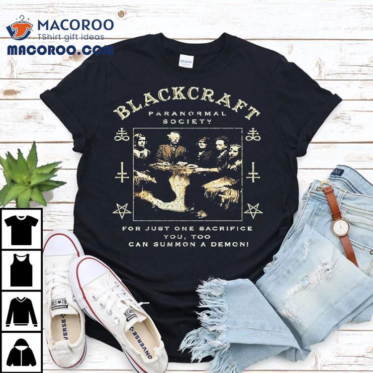 Blackcraft Cult Paranormal Society For Just One Sacrifice You Too Can Summon A Demon Seance Shirt