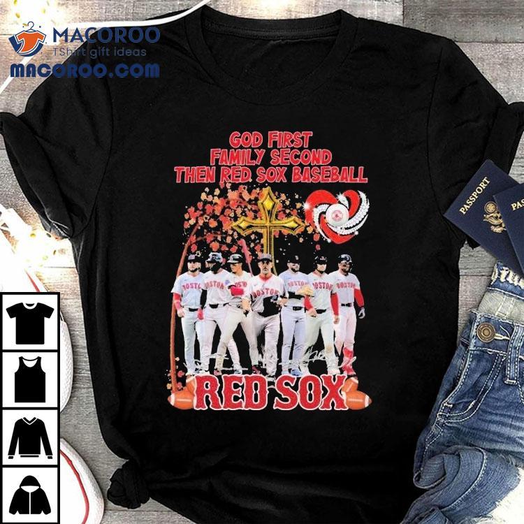 Boston Red Sox God First Family Second Then Red Sox Baseball Players Signatures Shirt