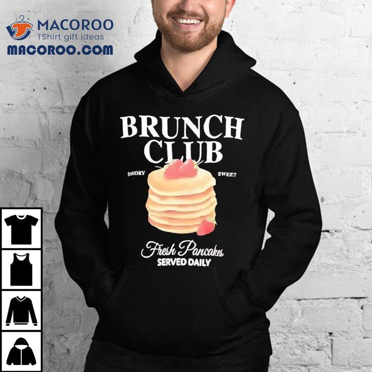Brunch Club Fresh Pancakes Served Daily Swory Sweet Shirt
