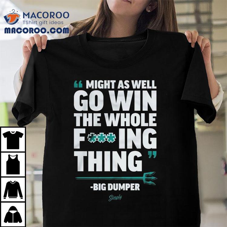 Cal Raleigh Seattle Mariners Might As Well Go Win The Whole Fucking Thing Big Dumper Mlb Shirt