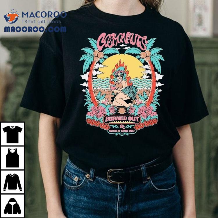 Cosmonauts Burned Out And Need A Time Out Palm Haven Shirt
