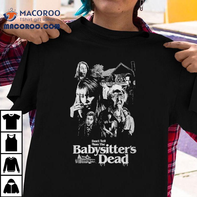 Don't Tell Mom The Babysitter's Dead Horror Shirt