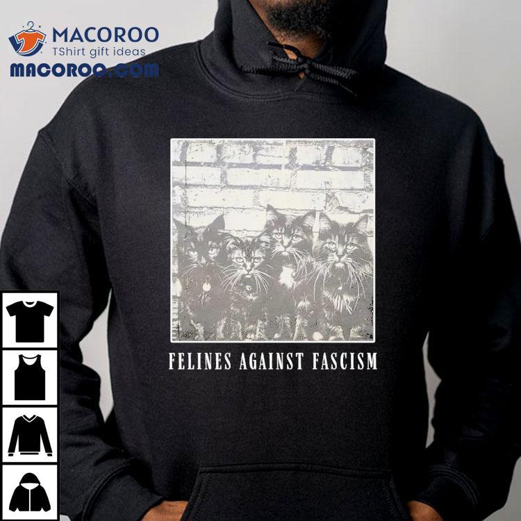 Felines Against Fascism Cats Shirt