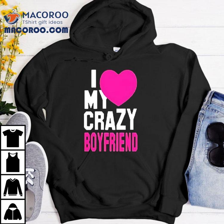 I Love My Crazy Boyfriend Pink Heart Shirt