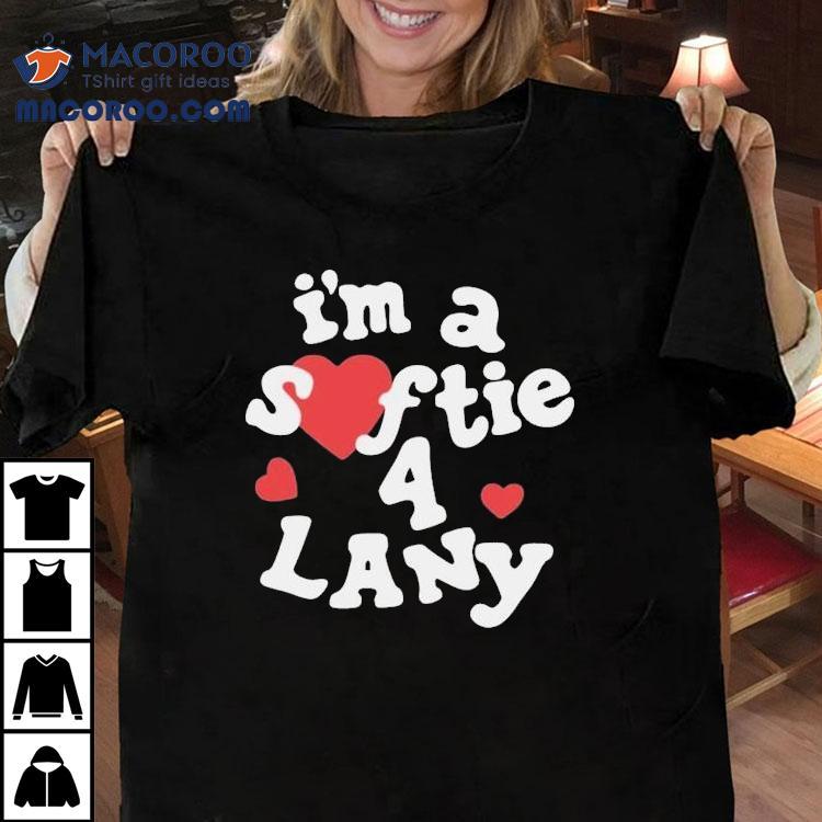I'm A Softie 4 Lany Shirt