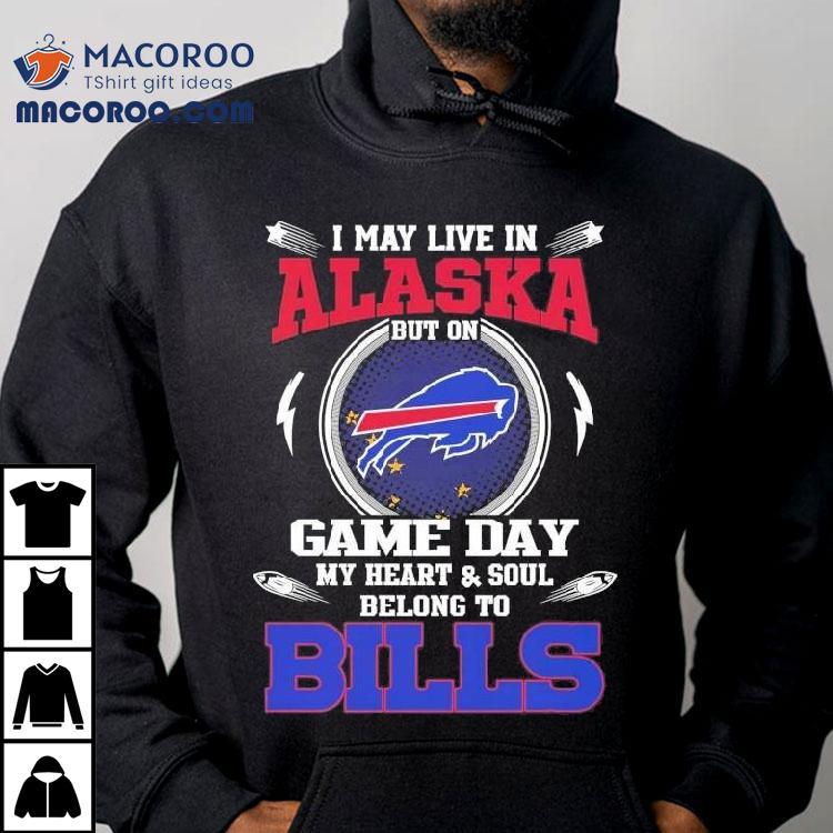 I May Live In Alaska But On Game Day My Heart Soul Belong To Buffalo Bills 2025 Shirt