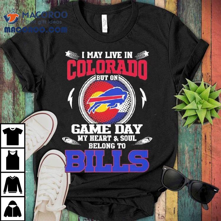 I May Live In Colorado But On Game Day My Heart Soul Belong To Buffalo Bills 2025 Shirt
