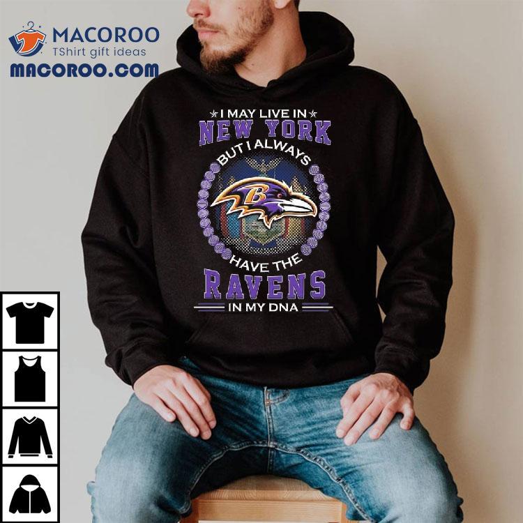 I May Live In New York But I Alway Have The Baltimore Ravens In My Dna 2025 Shirt
