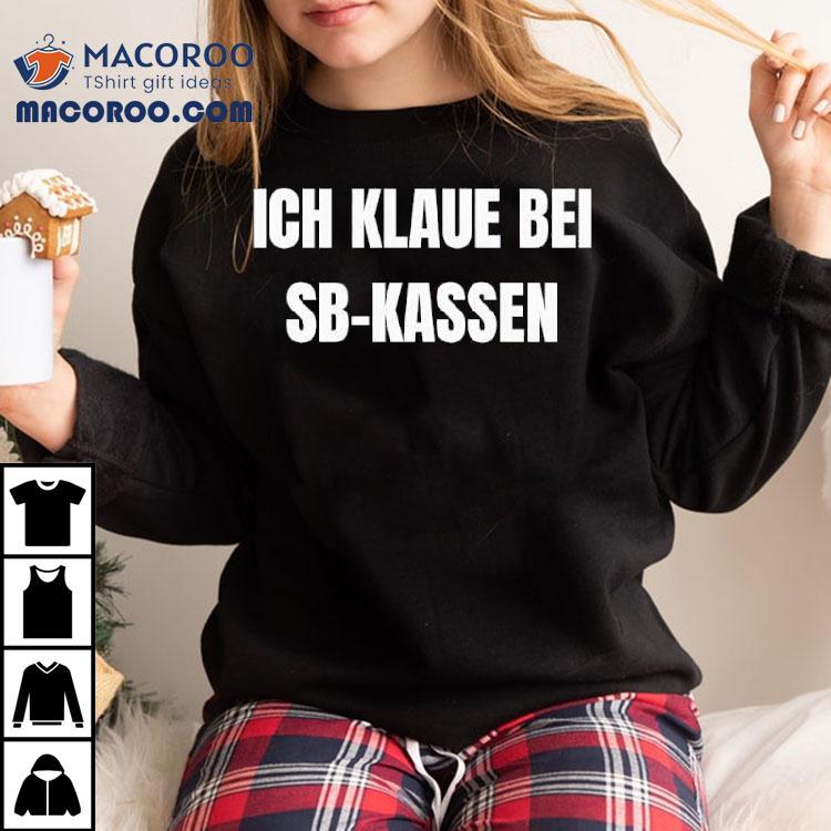 Ich Klaue Bei Sb-kassen Shirt