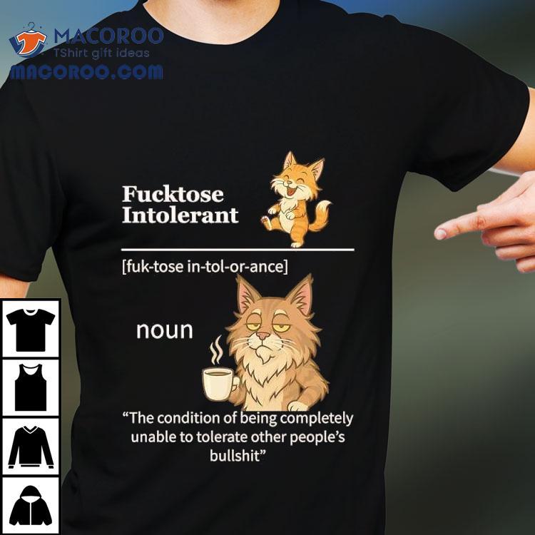 Java Cats Fucktose Intolerant The Condition Of Being Completely Unable To Tolerate Shirt