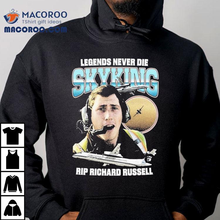 Legends Never Die Skyking Rip Richard Russell Shirt