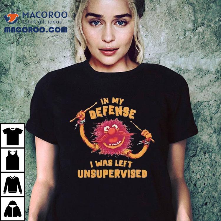 Muppets In My Defense I Was Left Unsupervised Shirt