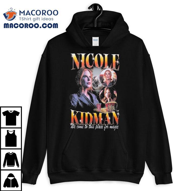 Nicole Kidman We Come To This Place For Magic Amc Theaters Shirt