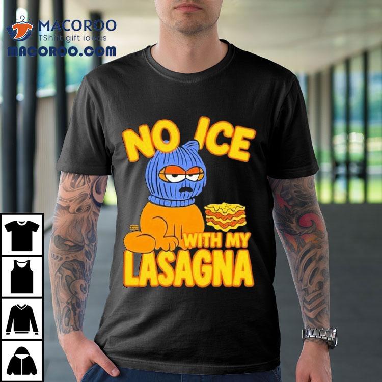 No Ice With My Lasagna Shirt