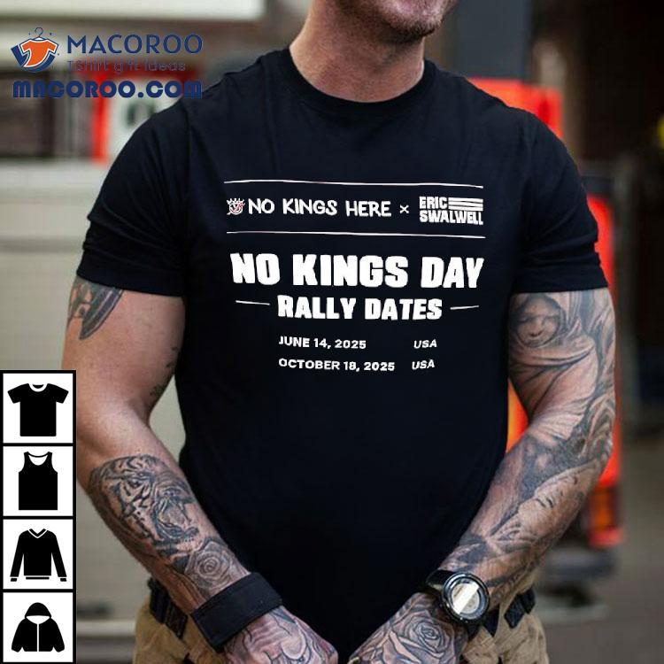 No Kings Here X Eric Swalwell No Kings Day Rally Dates October 18th 2025 Usa Shirt