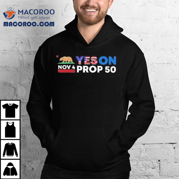 Nov 4 Yes On Prop 50 Shirt