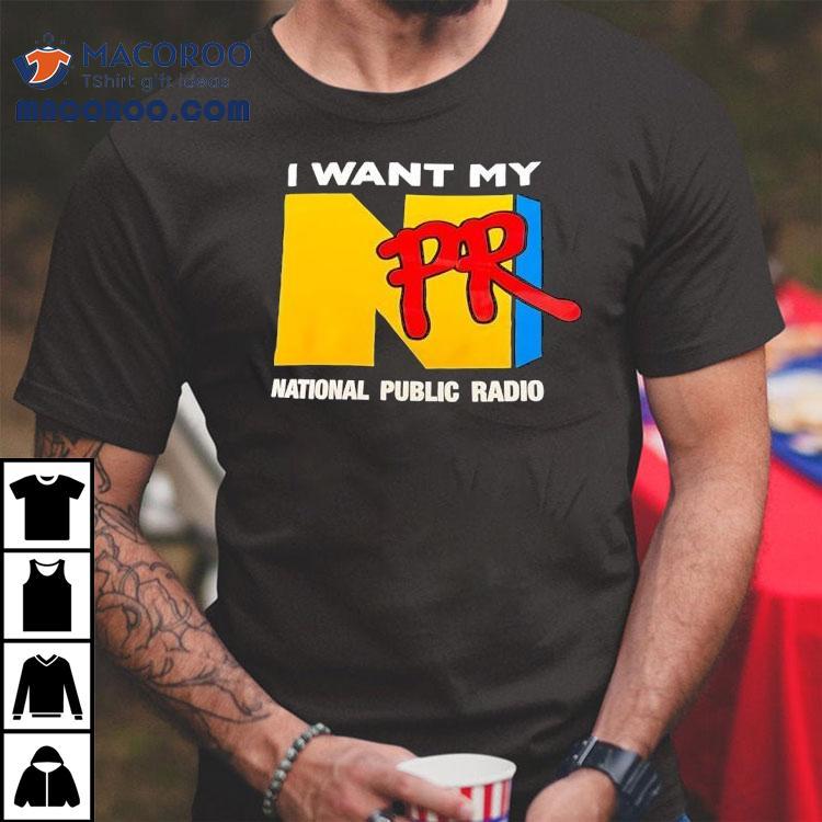 Npr I Want My National Public Radio Shirt