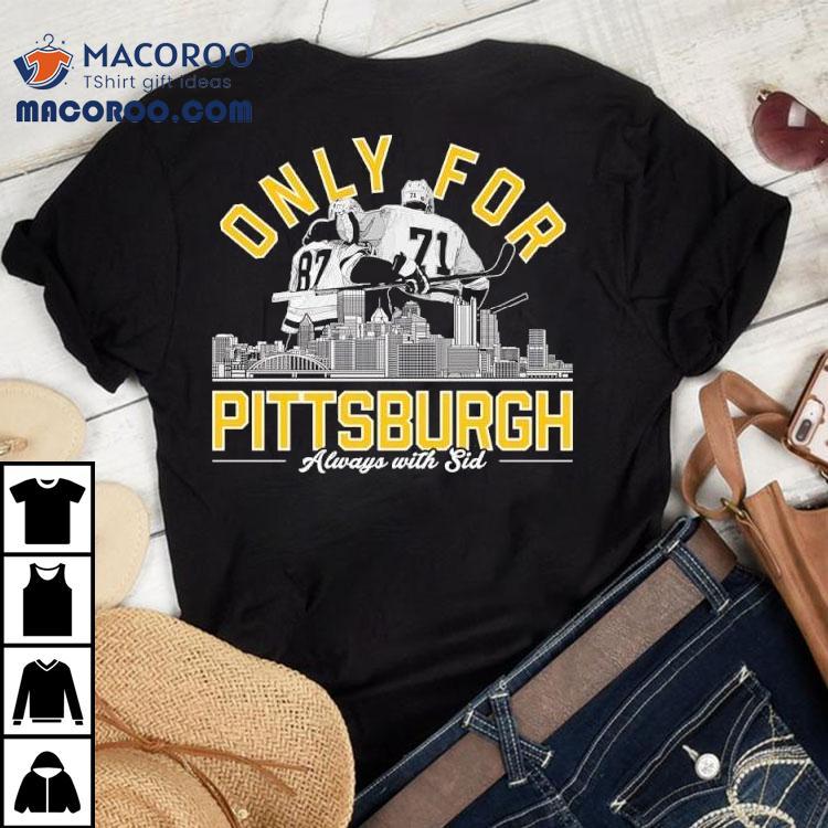 Only For Pittsburgh Penguins Hockey Always With Sid Shirt