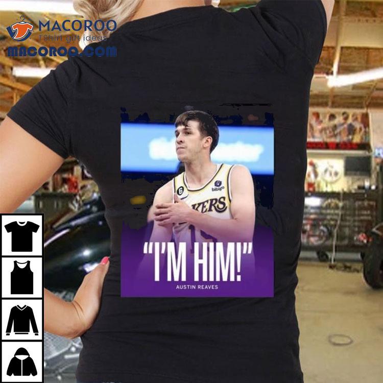 Original Austin Reaves Saying I'm Him Shirt