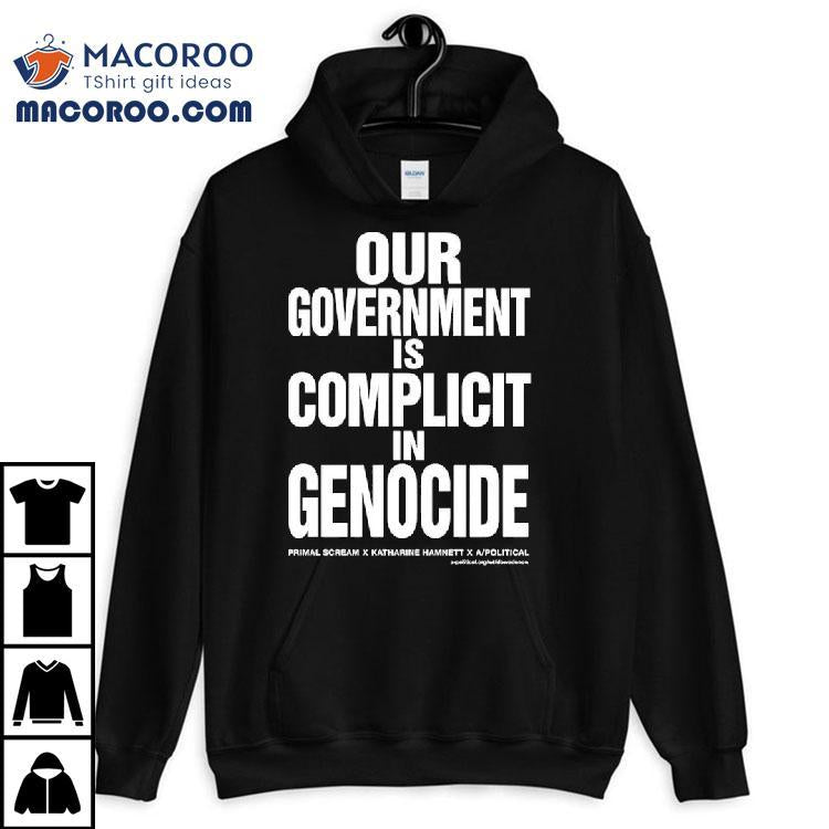Our Government Is Complicit In Genocide Shirt