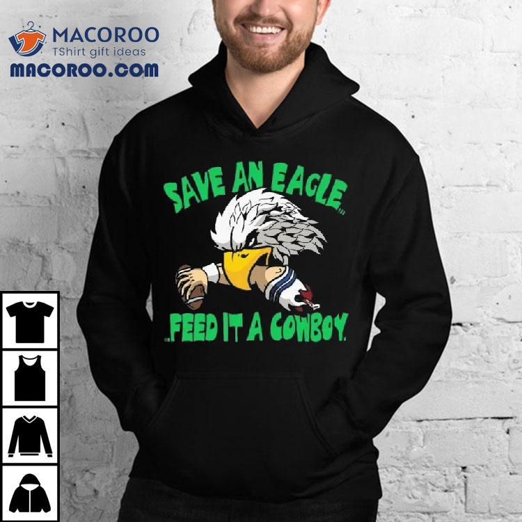 Save An Eagle Philadelphia Eagles Feed It A Cowboy Shirt