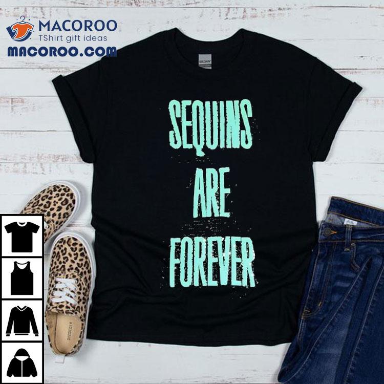 Sequins Are Forever Shirt