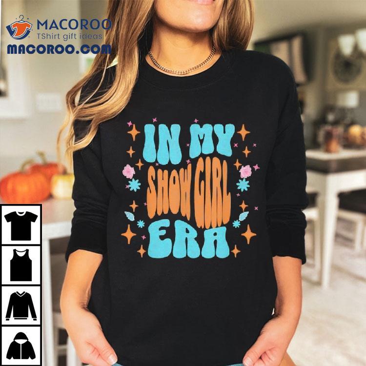 Show Girl Life In My Show Girl Era Groovy Funny Shirt