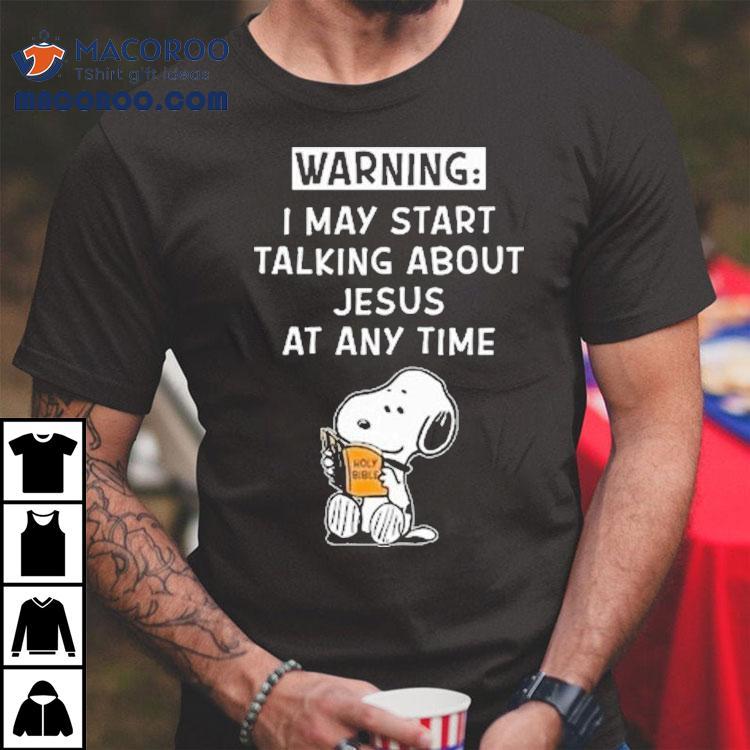 Snoopy The Peanuts Warning I May Start Talking About Jesus At Any Time Shirt