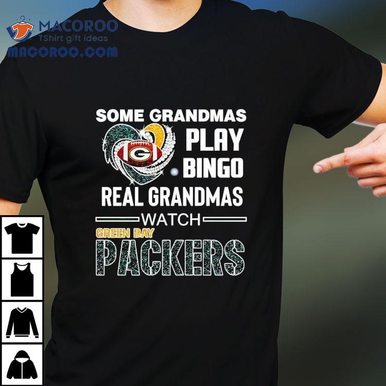 Some Grandmas Play Bingo Real Grandmas Watch Green Bay Packers Football Shirt