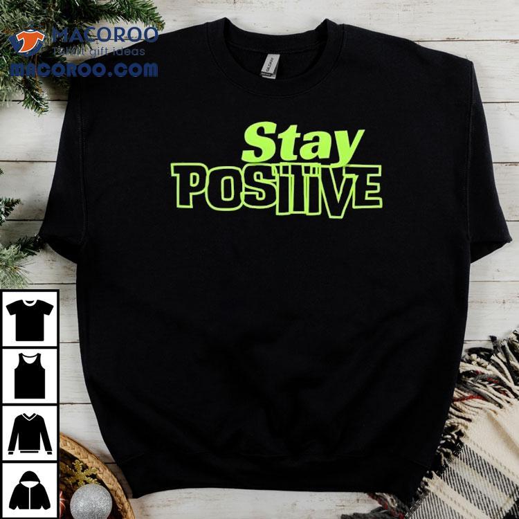 Stay Positive Shirt