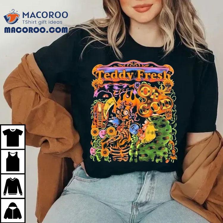 Teddy Fresh Oh God Shirt