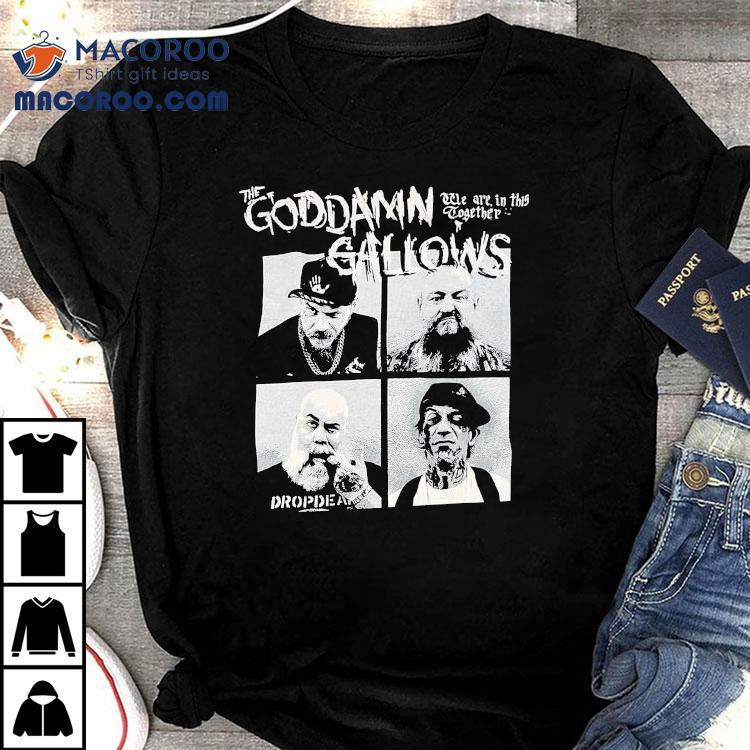 The Goddamn Gallows We Are In This Together Shirt