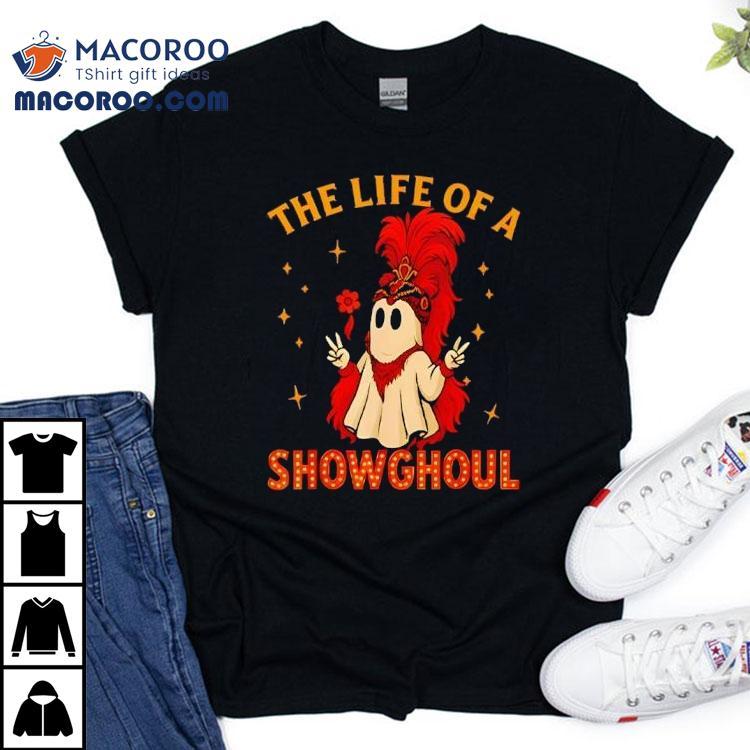 The Life Of A Showghoul Ghost Halloween Shirt