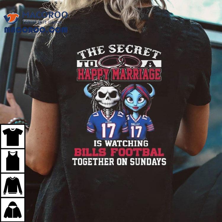 The Secret To A Happy Marriage Is Watching Bills Football Together On Sundays Shirt