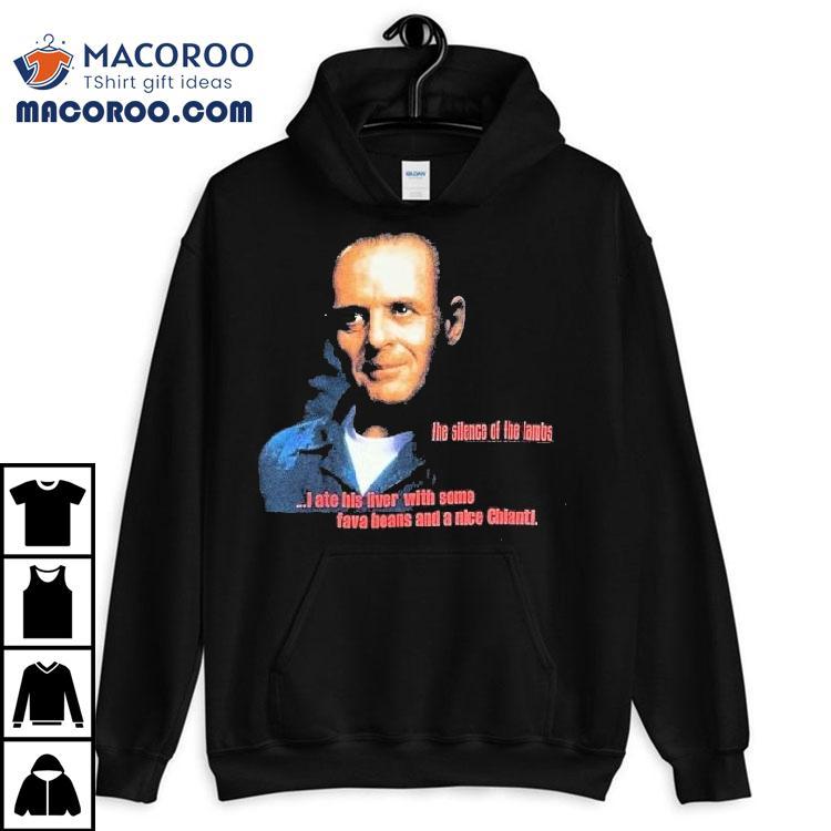 The Silence Of The Lambs I Ate His Liver With Some Fava Beans And A Nice Chianti Shirt