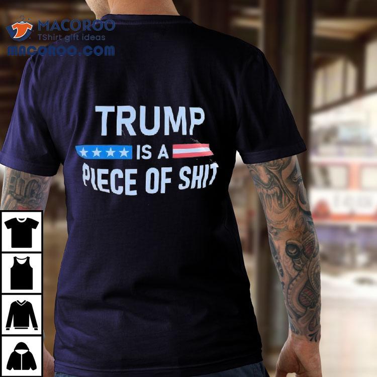 Trump A- Is Piece Of Shit Anti-trump Shirt