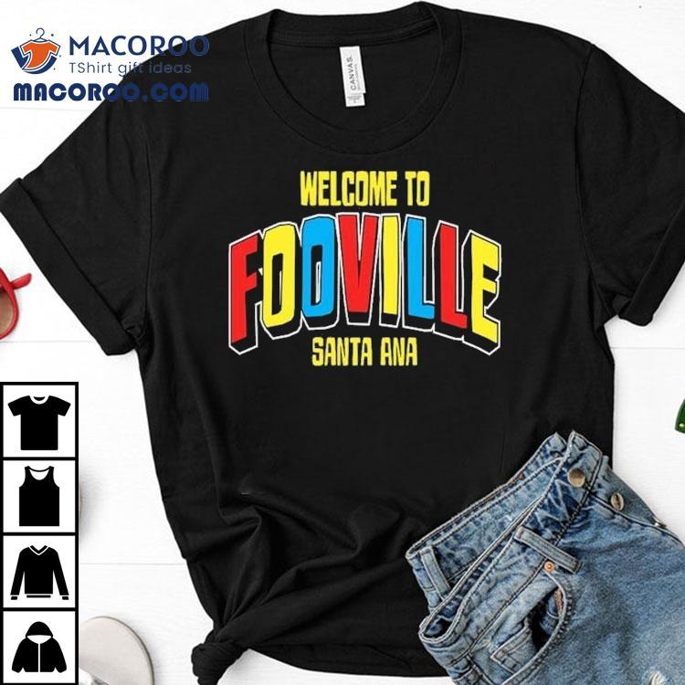 Welcome To Fooville Santa Ana Shirt