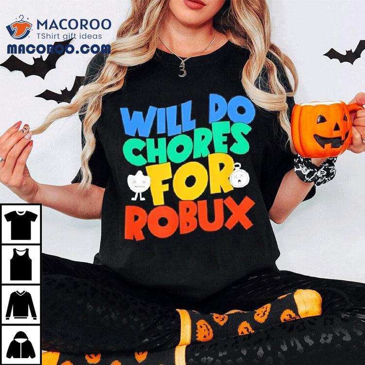 Will Do Chores For Robux Funny Gamer Shirt