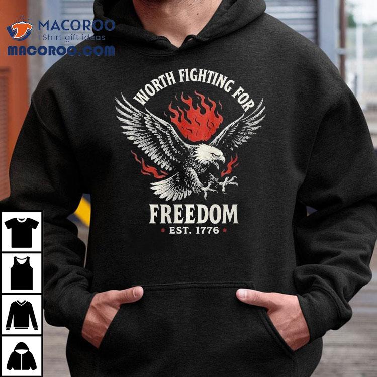 Worth Fighting For Freedom Est 1776 Eagle Flames Shirt