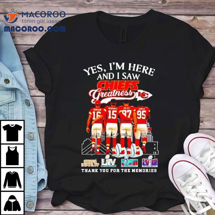 Yes I'm Here And I Saw Dawson Mahomes Kelce Jones Kansas City Chiefs Greatness Super Bowl Logos Shirt