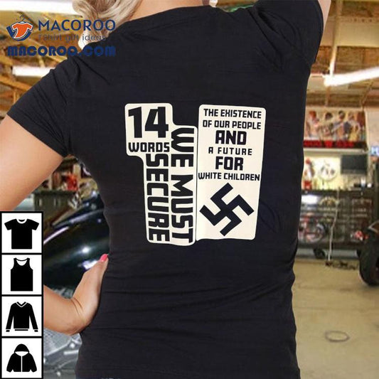 14 Words We Must Secure The Existence Of Our People And A Future For White Children Shirt