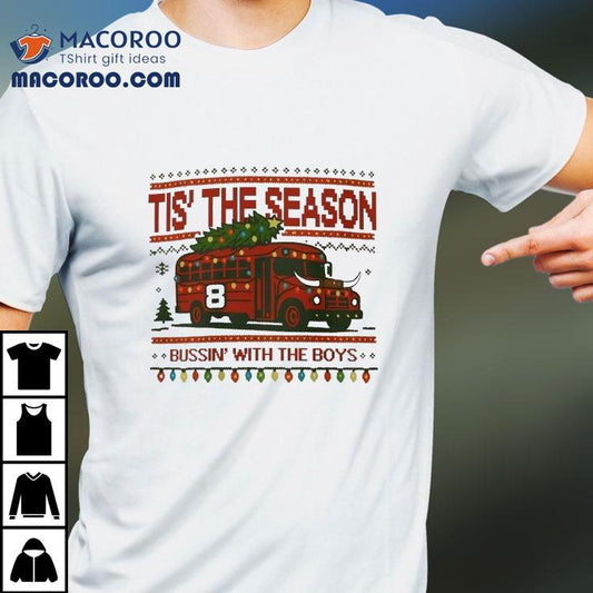 ‘tis The Season Bussin' With The Boys Bus Merry Christmas Shirt