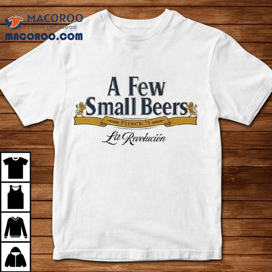 A Few Small Beers French 75 La Revolution Shirt